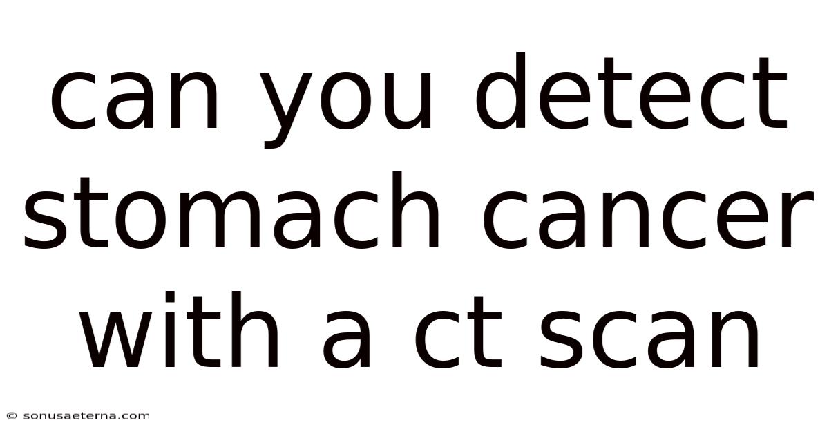 Can You Detect Stomach Cancer With A Ct Scan