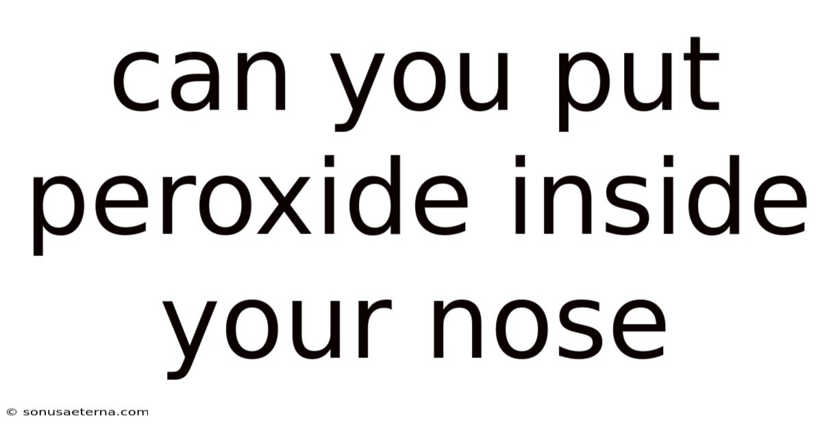 Can You Put Peroxide Inside Your Nose