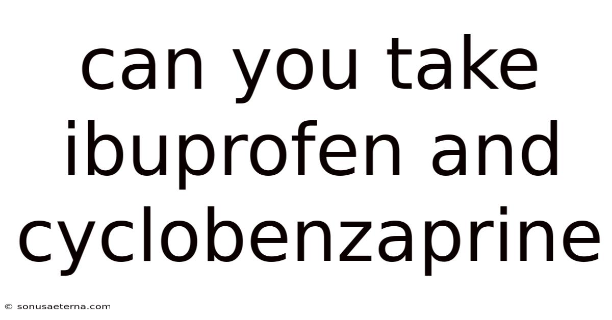Can You Take Ibuprofen And Cyclobenzaprine