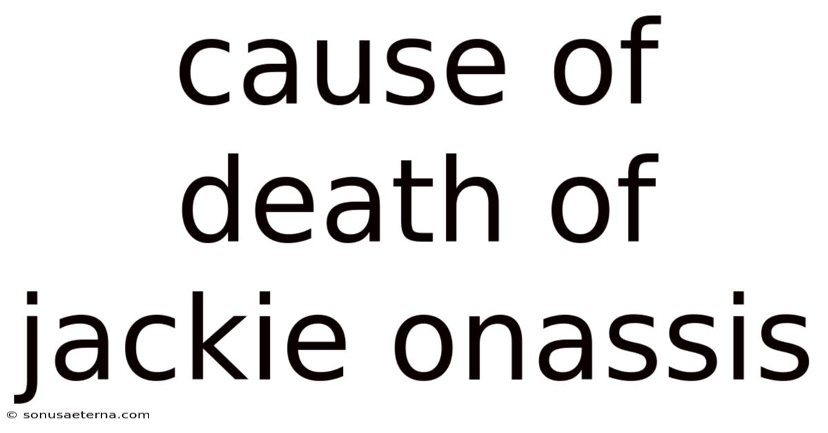 Cause Of Death Of Jackie Onassis