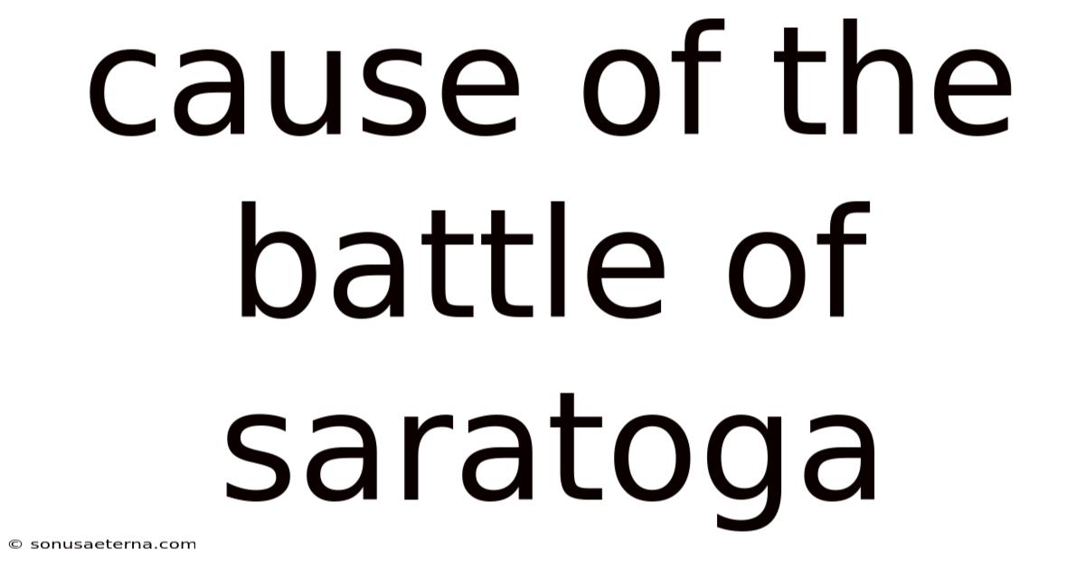 Cause Of The Battle Of Saratoga