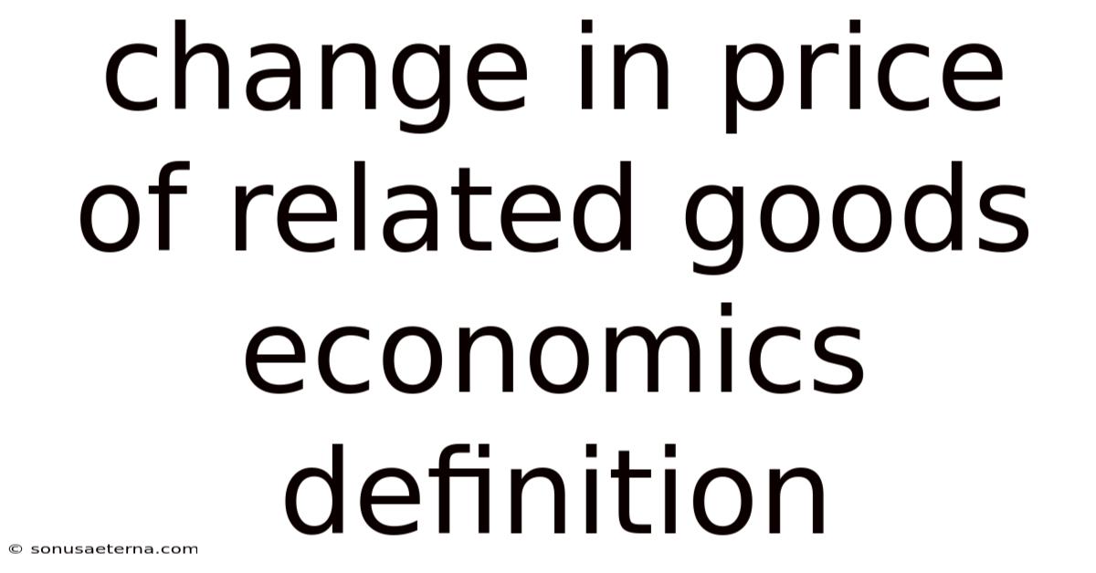 Change In Price Of Related Goods Economics Definition