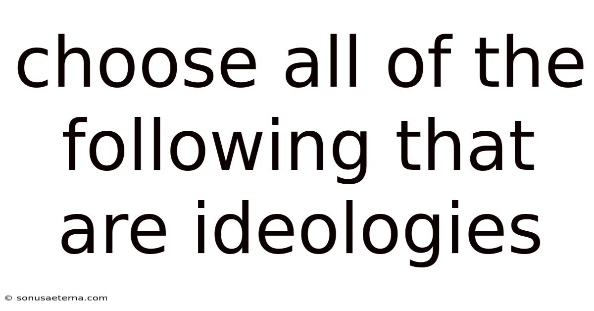 Choose All Of The Following That Are Ideologies