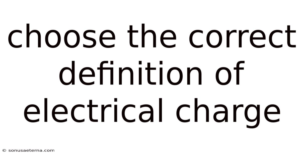 Choose The Correct Definition Of Electrical Charge