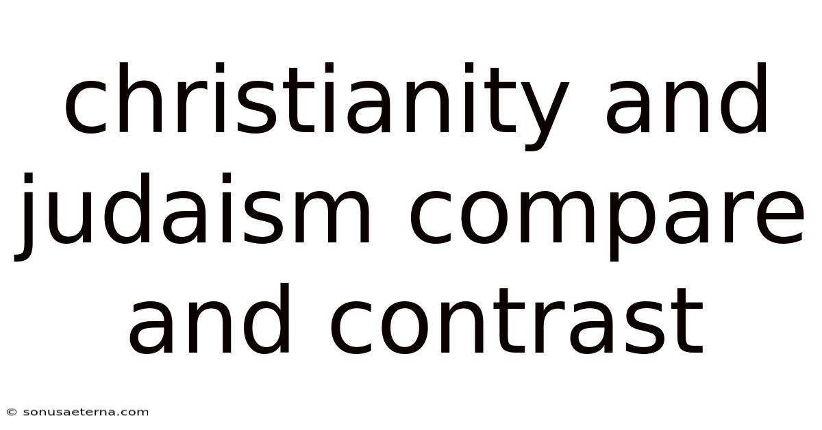 Christianity And Judaism Compare And Contrast