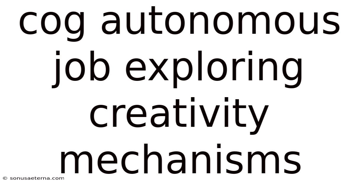 Cog Autonomous Job Exploring Creativity Mechanisms