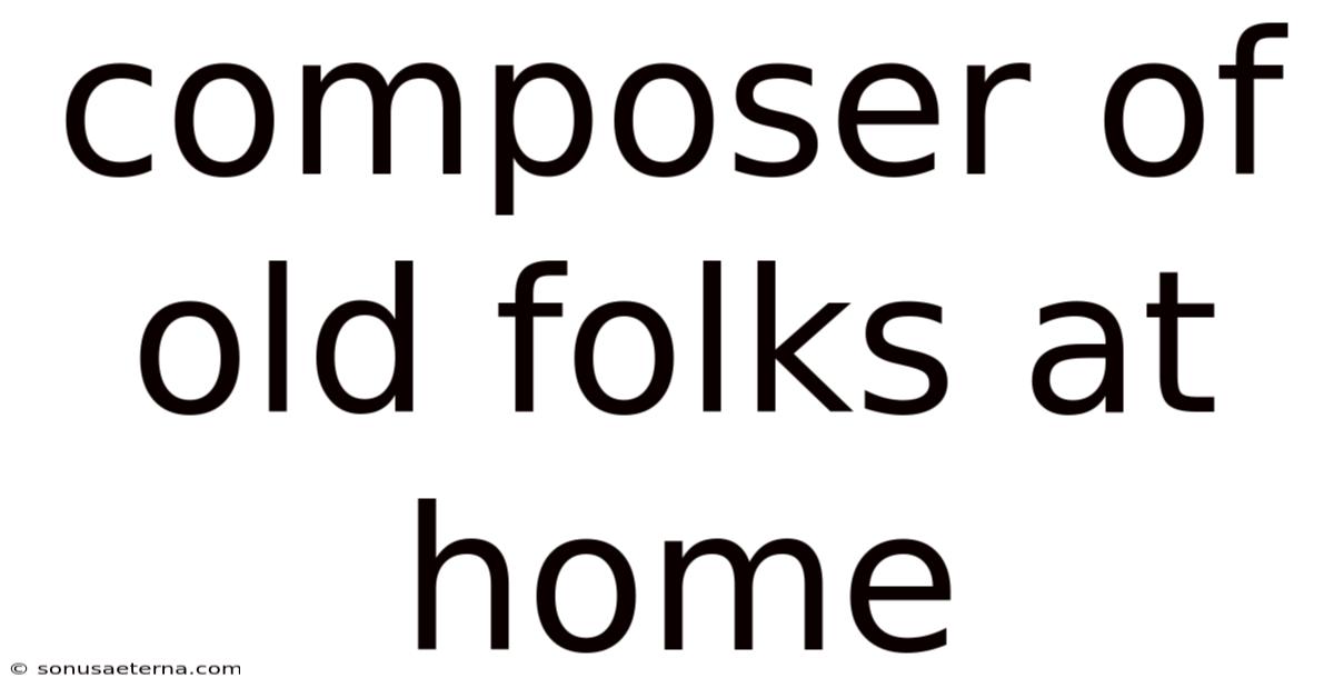 Composer Of Old Folks At Home