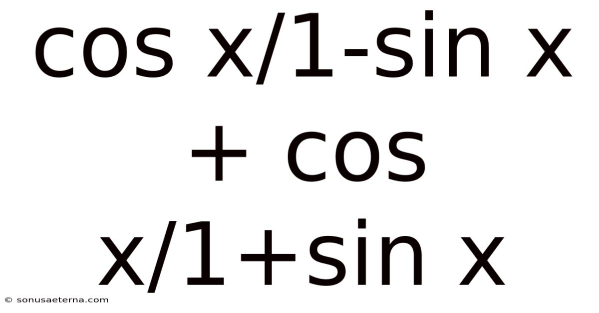 Cos X/1-sin X + Cos X/1+sin X