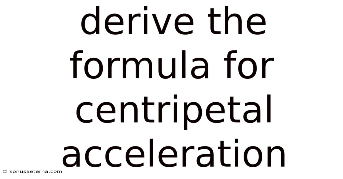 Derive The Formula For Centripetal Acceleration