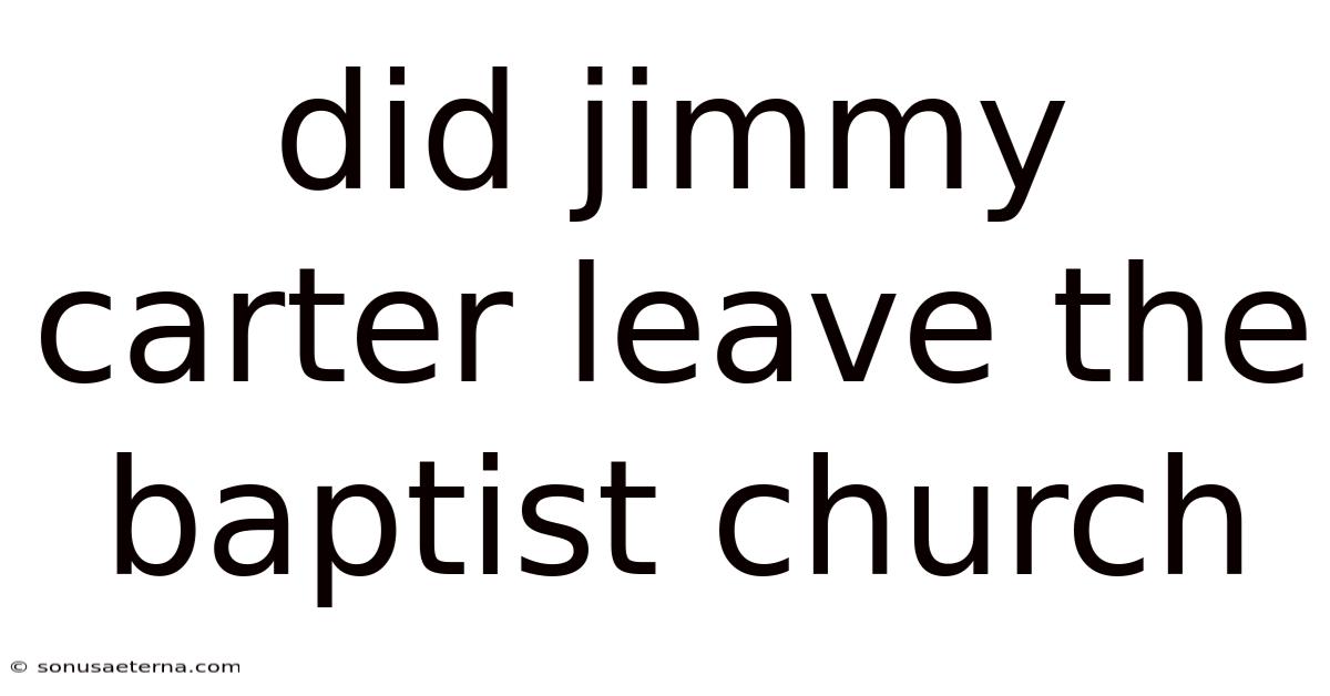 Did Jimmy Carter Leave The Baptist Church