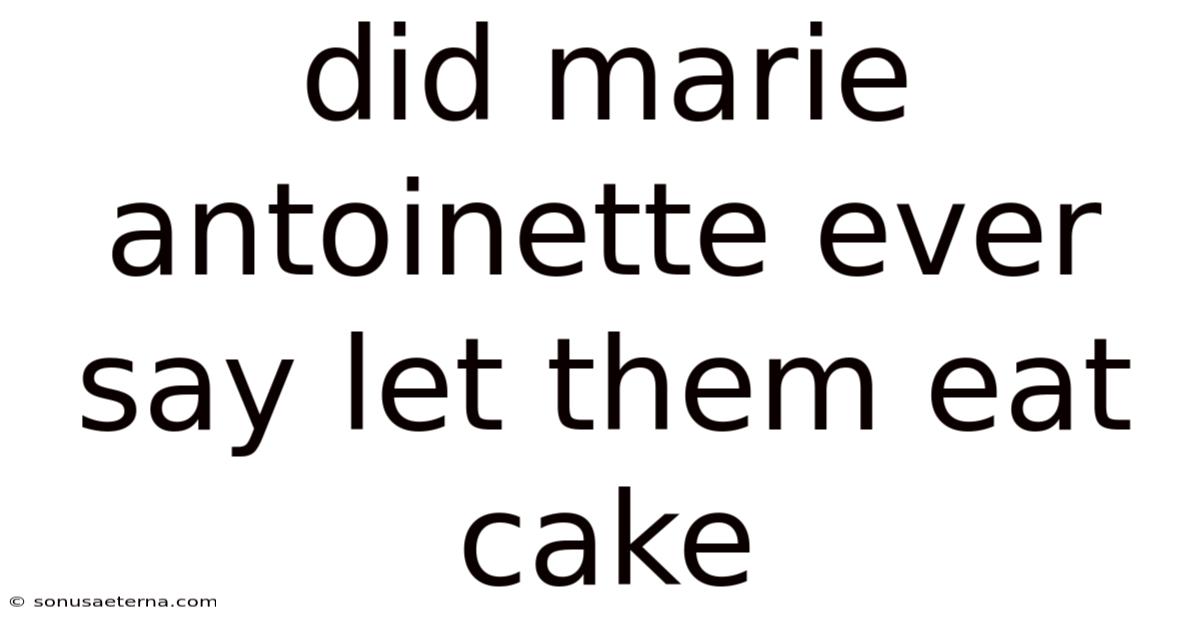 Did Marie Antoinette Ever Say Let Them Eat Cake