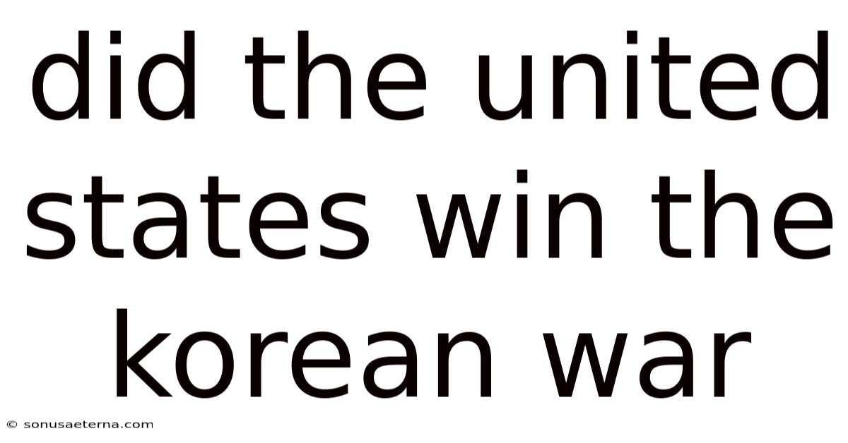 Did The United States Win The Korean War