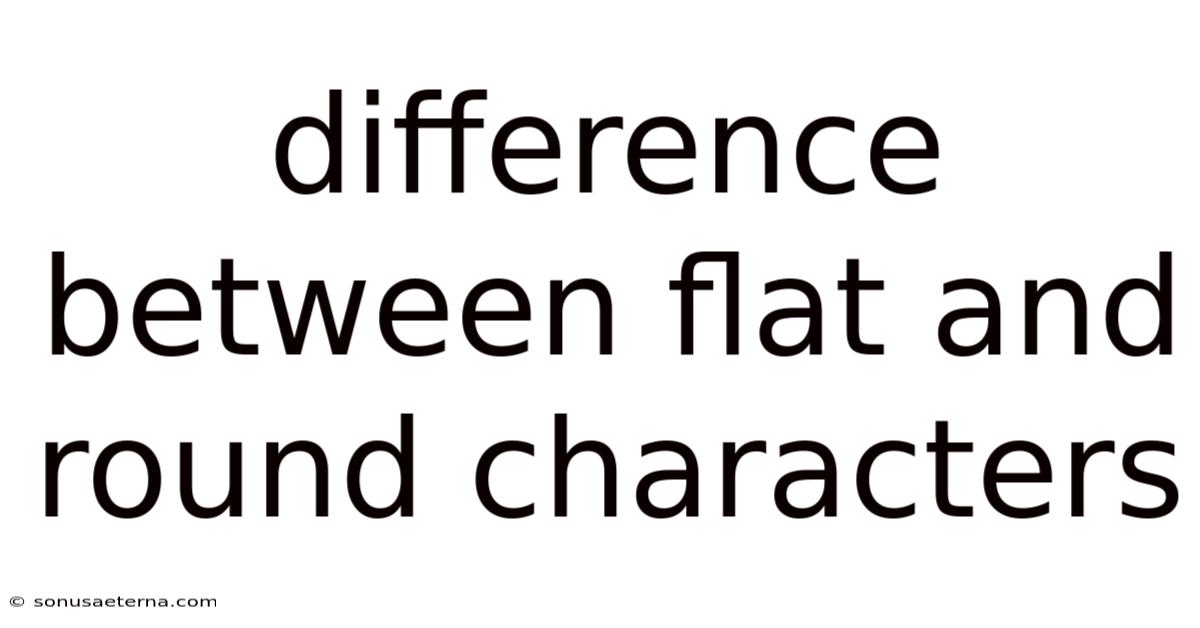 Difference Between Flat And Round Characters