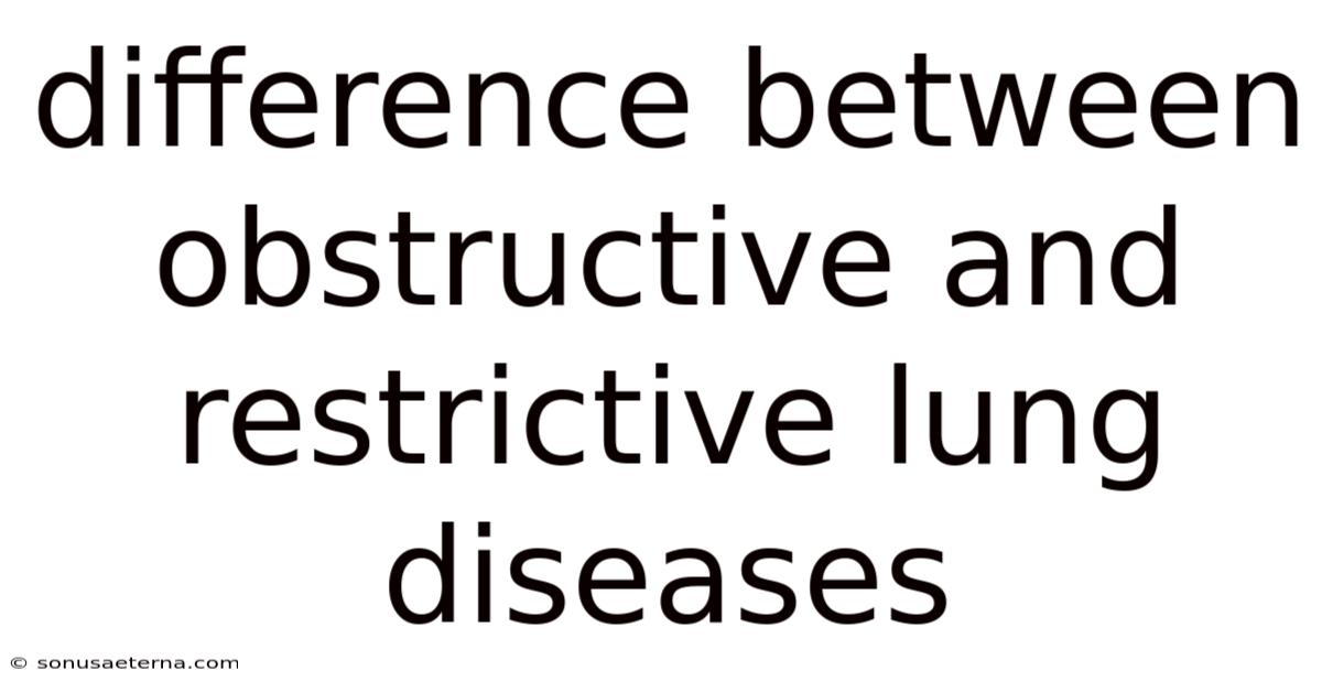 Difference Between Obstructive And Restrictive Lung Diseases