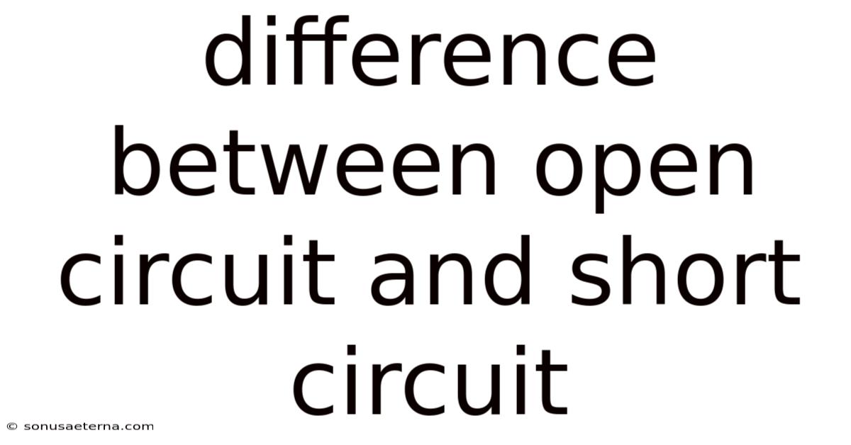 Difference Between Open Circuit And Short Circuit