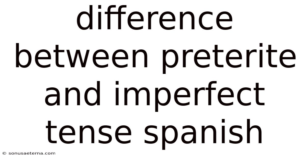 Difference Between Preterite And Imperfect Tense Spanish