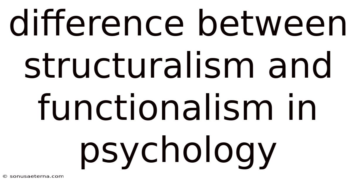 Difference Between Structuralism And Functionalism In Psychology