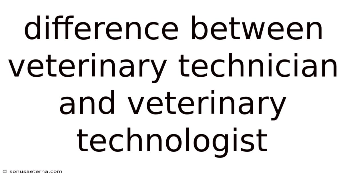 Difference Between Veterinary Technician And Veterinary Technologist