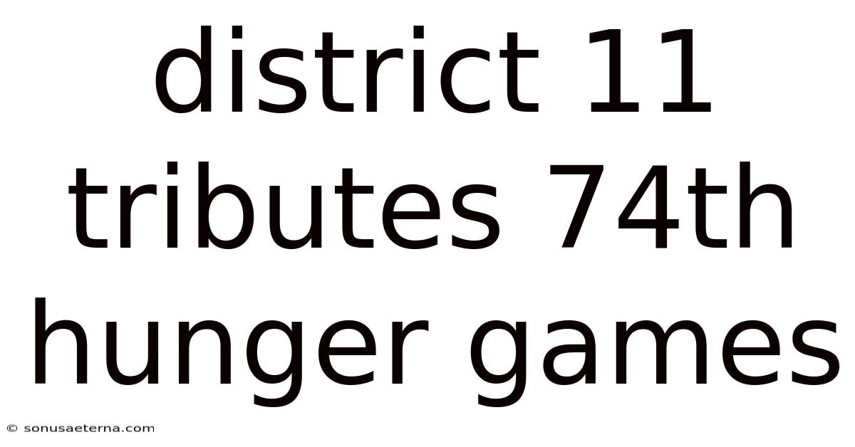 District 11 Tributes 74th Hunger Games