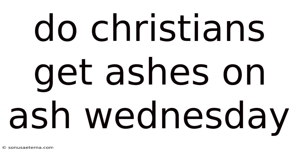 Do Christians Get Ashes On Ash Wednesday