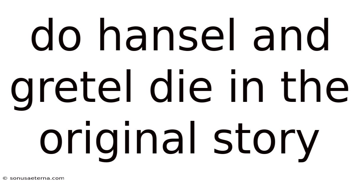 Do Hansel And Gretel Die In The Original Story