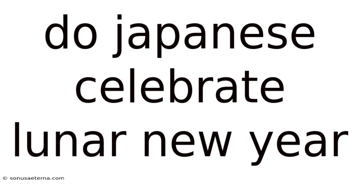 Do Japanese Celebrate Lunar New Year