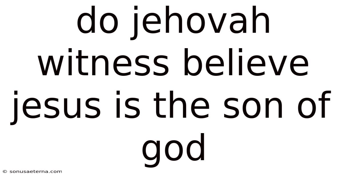 Do Jehovah Witness Believe Jesus Is The Son Of God