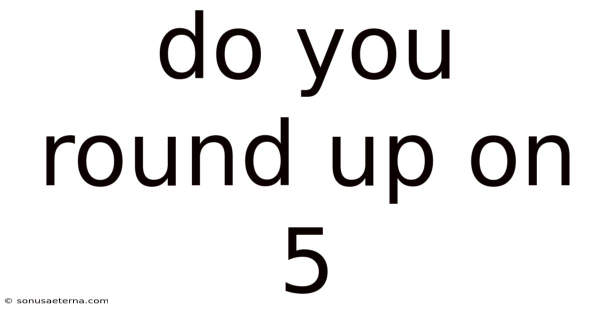 Do You Round Up On 5