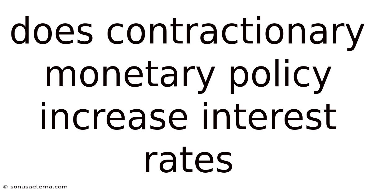 Does Contractionary Monetary Policy Increase Interest Rates