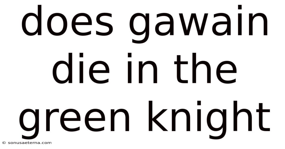 Does Gawain Die In The Green Knight