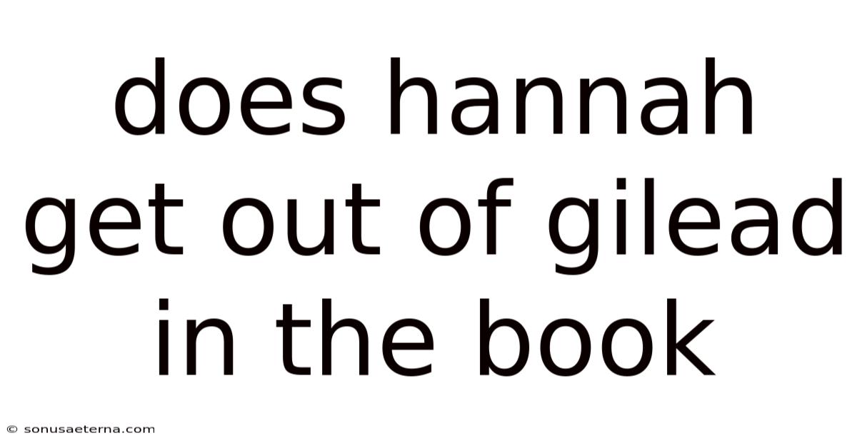 Does Hannah Get Out Of Gilead In The Book