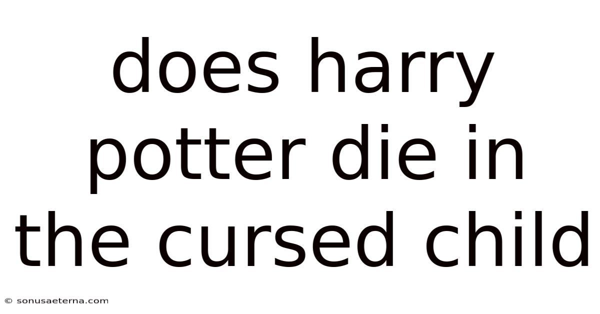 Does Harry Potter Die In The Cursed Child
