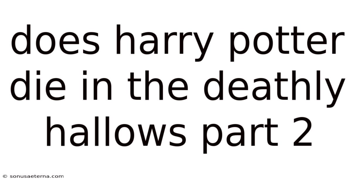 Does Harry Potter Die In The Deathly Hallows Part 2
