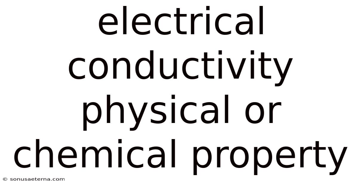 Electrical Conductivity Physical Or Chemical Property