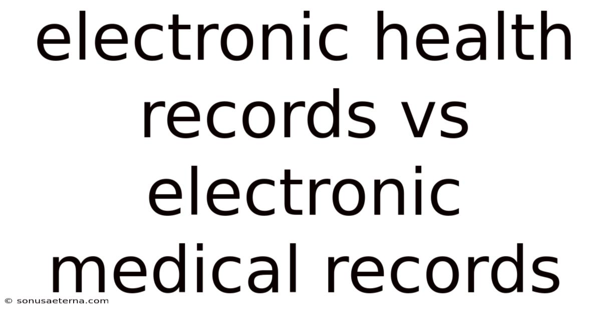 Electronic Health Records Vs Electronic Medical Records