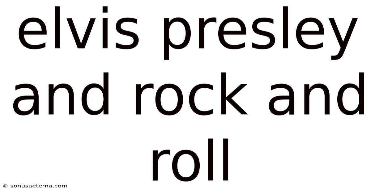 Elvis Presley And Rock And Roll