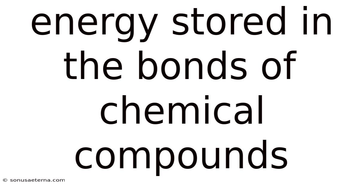 Energy Stored In The Bonds Of Chemical Compounds