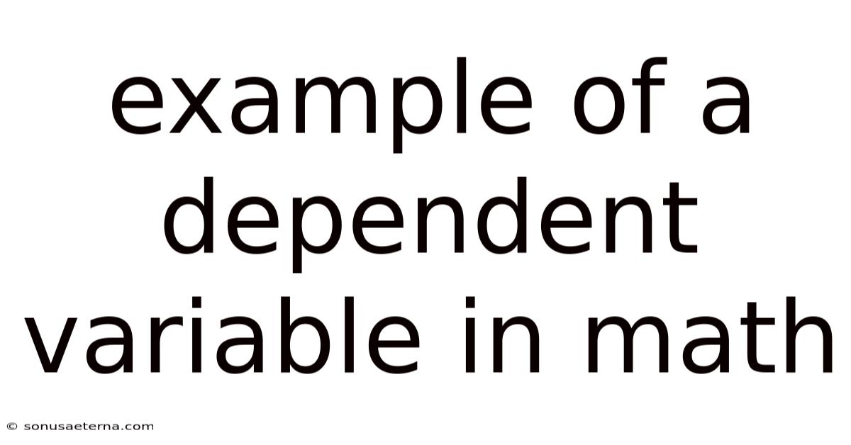 Example Of A Dependent Variable In Math