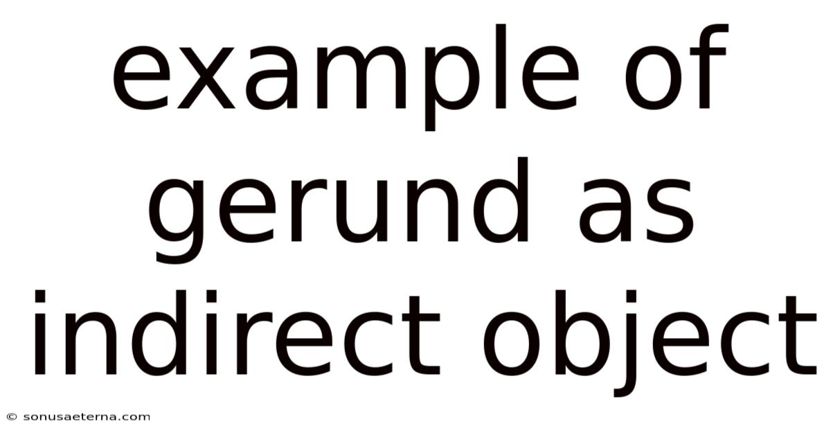 Example Of Gerund As Indirect Object