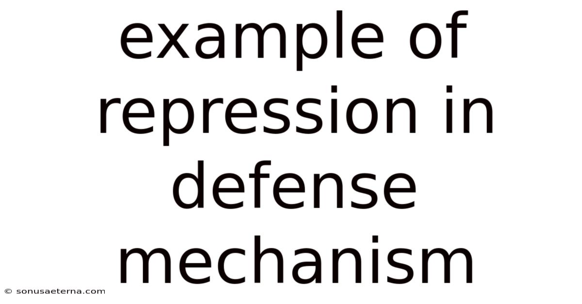 Example Of Repression In Defense Mechanism