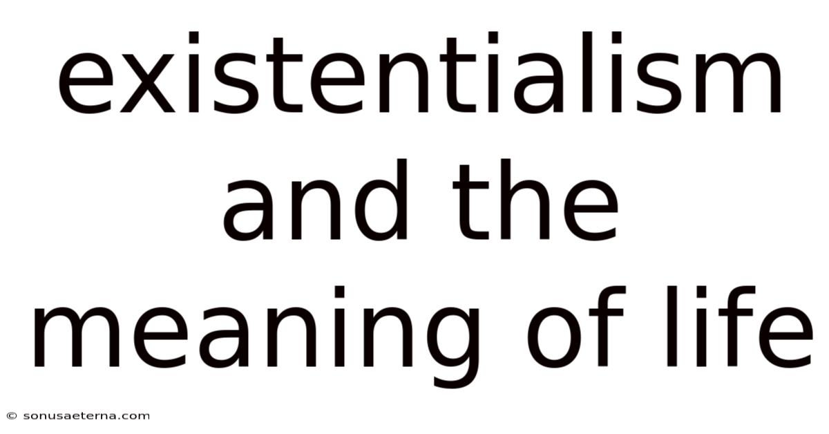 Existentialism And The Meaning Of Life
