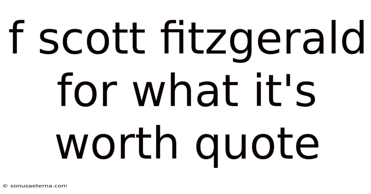 F Scott Fitzgerald For What It's Worth Quote
