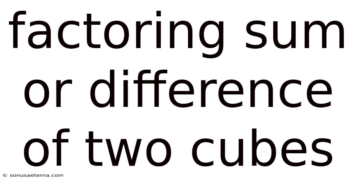 Factoring Sum Or Difference Of Two Cubes