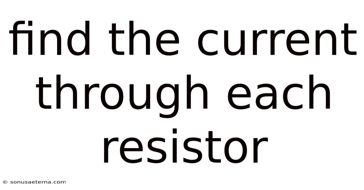 Find The Current Through Each Resistor