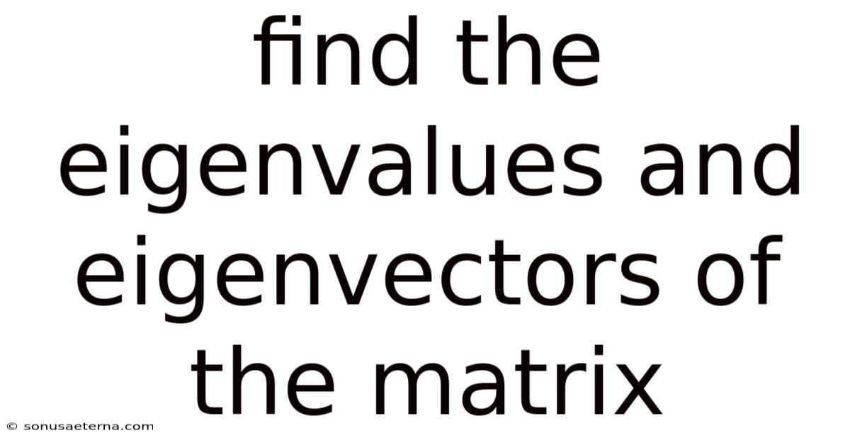 Find The Eigenvalues And Eigenvectors Of The Matrix