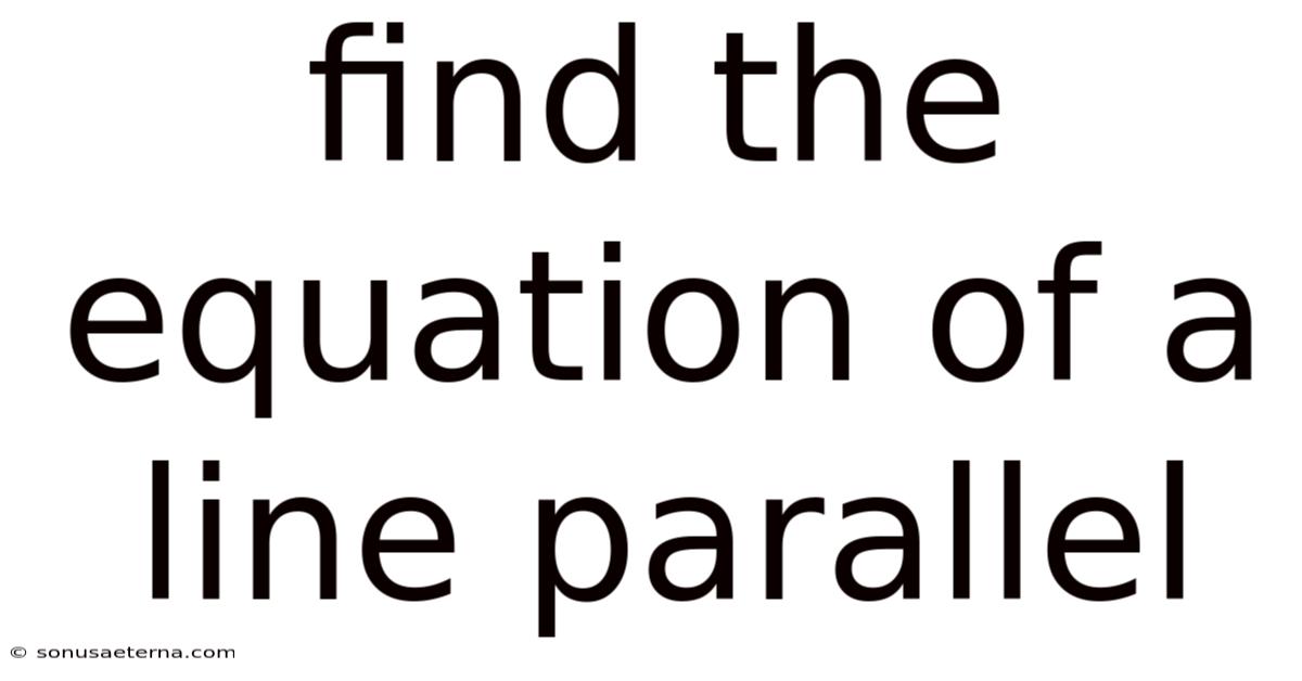 Find The Equation Of A Line Parallel