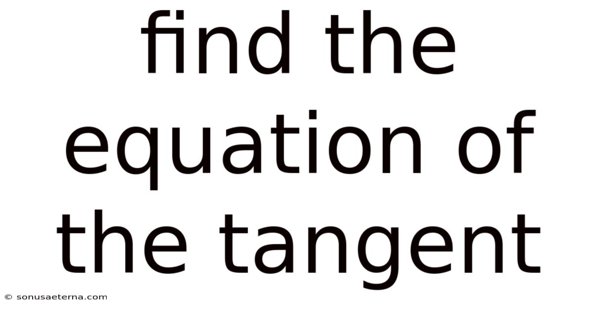 Find The Equation Of The Tangent
