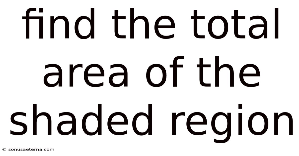Find The Total Area Of The Shaded Region