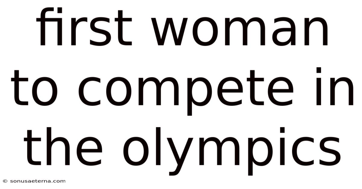 First Woman To Compete In The Olympics