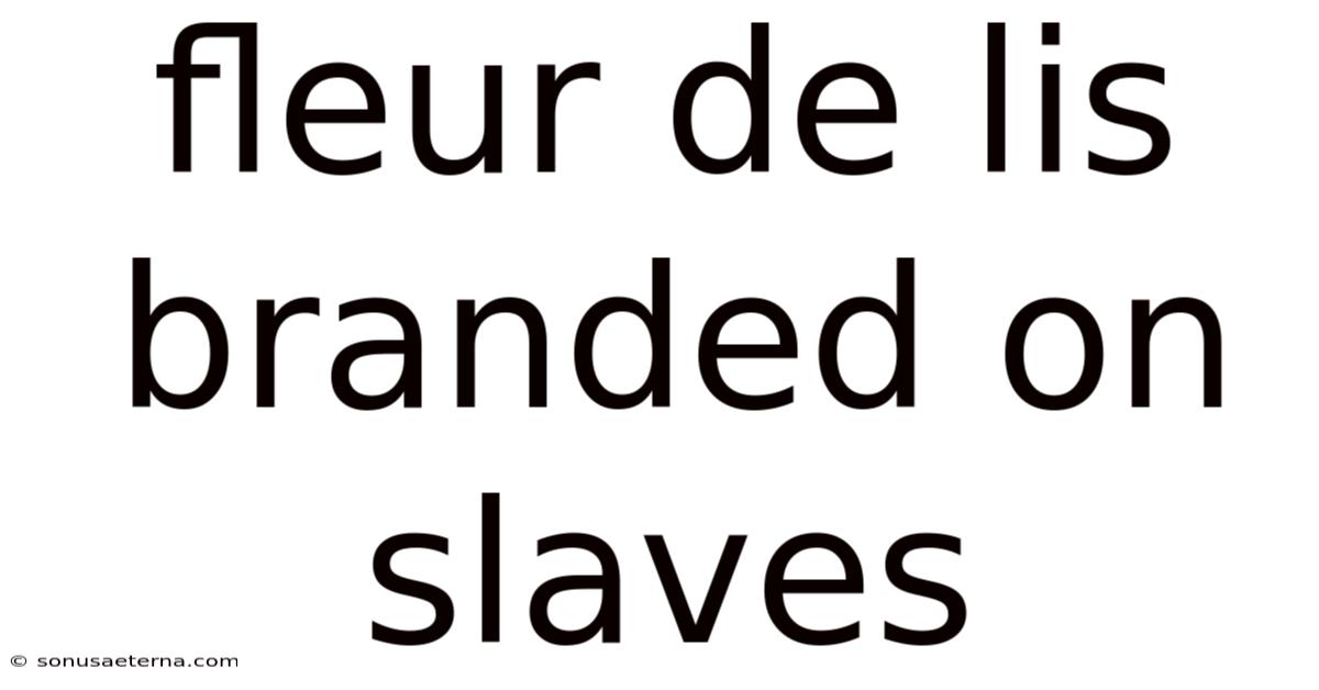 Fleur De Lis Branded On Slaves